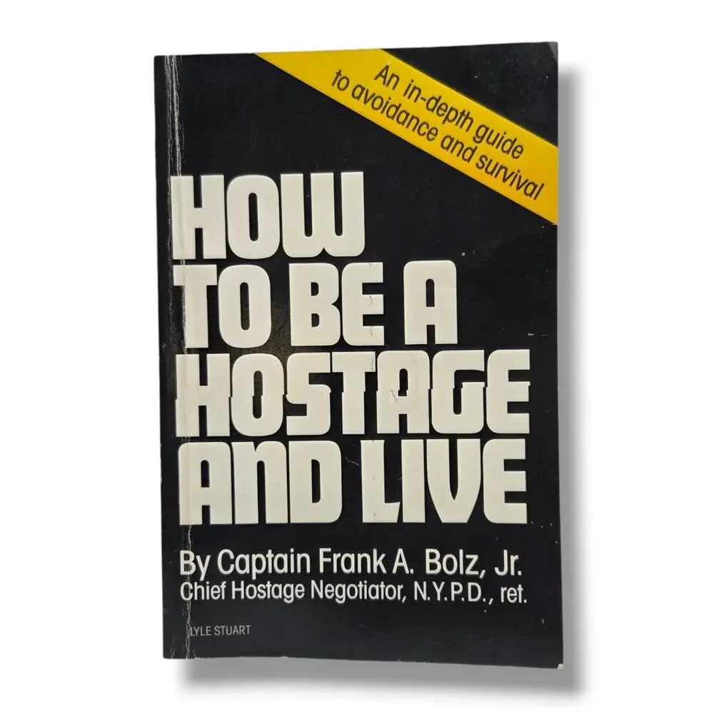 How to Be a Hostage and Live by Captain Frank A Bolz Jr NYPD Police Negotiator